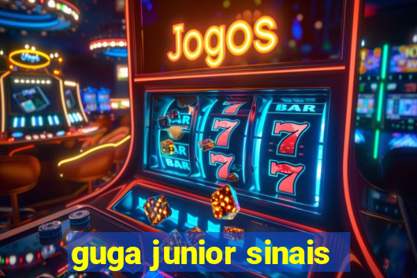 guga junior sinais